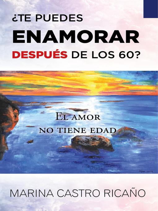 Title details for ¿Te puedes enamorar después de los 60? by Marina Castro Ricaño - Available